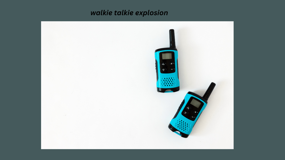 walkie talkie explosion